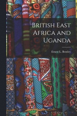 bokomslag British East Africa and Uganda