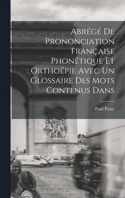 bokomslag Abrg de Prononciation Franaise Phontique et Orthopie Avec un Glossaire des mots Contenus Dans