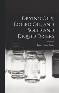 bokomslag Drying Oils, Boiled Oil, and Solid and Diquid Driers