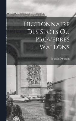 bokomslag Dictionnaire des spots ou proverbes wallons