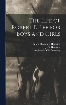 J G Hamilton, Mary Thompson Hamilton, J. G. Hamilton, Houghton Mifflin Company - Life of Robert E. Lee for Boys and Girls, Inbunden