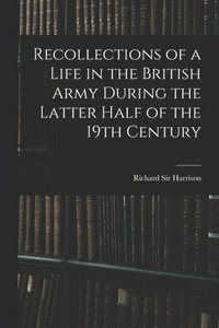 bokomslag Recollections of a Life in the British Army During the Latter Half of the 19th Century