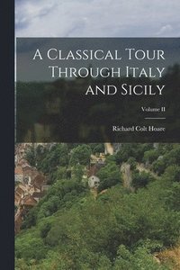 bokomslag A Classical Tour Through Italy and Sicily; Volume II