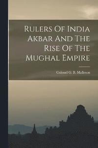 bokomslag Rulers Of India Akbar And The Rise Of The Mughal Empire