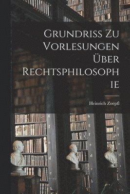 bokomslag Grundriss zu Vorlesungen ber Rechtsphilosophie