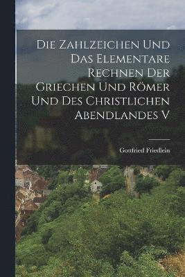 bokomslag Die Zahlzeichen und das Elementare Rechnen der Griechen und Rmer und des Christlichen Abendlandes V