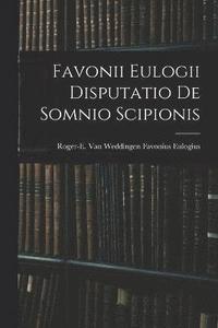 bokomslag Favonii Eulogii Disputatio de Somnio Scipionis