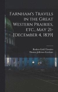 bokomslag Farnham's Travels in the Great Western Prairies, etc., May 21-[December 4, 1839]