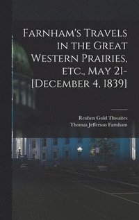 bokomslag Farnham's Travels in the Great Western Prairies, etc., May 21-[December 4, 1839]