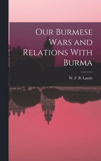 bokomslag Our Burmese Wars and Relations With Burma