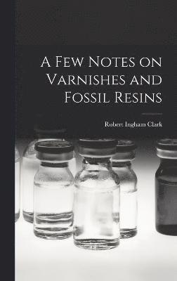 A Few Notes on Varnishes and Fossil Resins 1