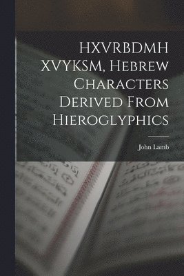 HXVRBDMH XVYKSM, Hebrew Characters Derived From Hieroglyphics 1