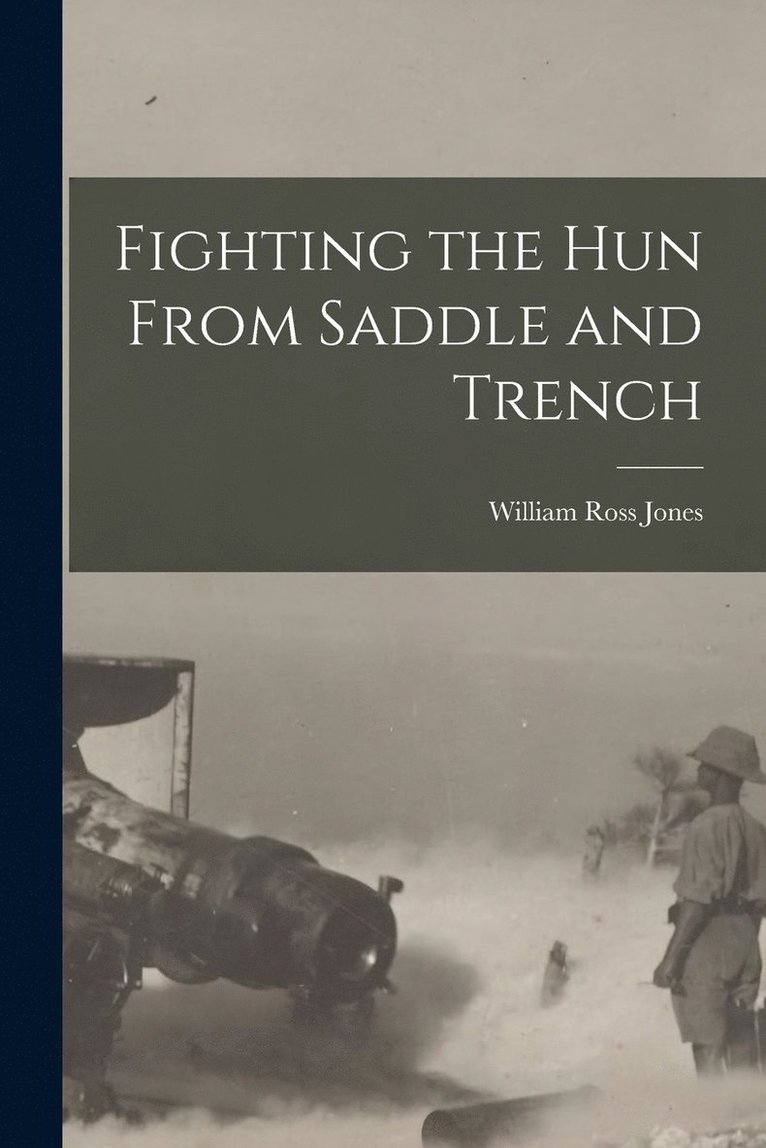 Fighting the Hun From Saddle and Trench 1