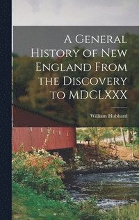 bokomslag A General History of New England From the Discovery to MDCLXXX
