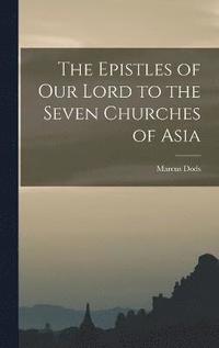 bokomslag The Epistles of Our Lord to the Seven Churches of Asia