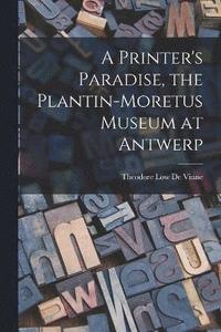 bokomslag A Printer's Paradise, the Plantin-Moretus Museum at Antwerp