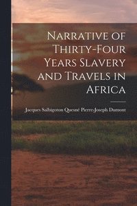 bokomslag Narrative of Thirty-four Years Slavery and Travels in Africa