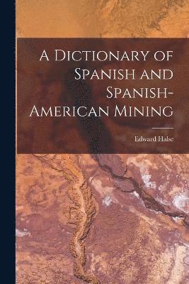 bokomslag Dictionary of Spanish and Spanish-American Mining