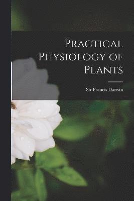 Practical Physiology of Plants 1