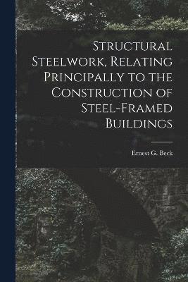 Structural Steelwork, Relating Principally to the Construction of Steel-Framed Buildings 1