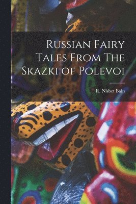 R Nisbet Bain - Russian Fairy Tales From The Skazki of Polevoi, Häftad