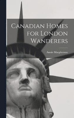 Canadian Homes for London Wanderers 1