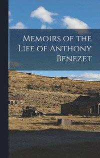 bokomslag Memoirs of the Life of Anthony Benezet