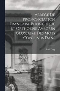 bokomslag Abrg de Prononciation Franaise Phontique et Orthopie Avec un Glossaire des mots Contenus Dans