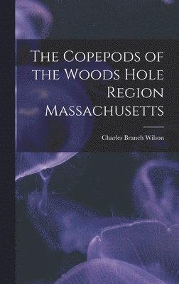 bokomslag The Copepods of the Woods Hole Region Massachusetts