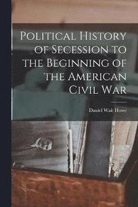 bokomslag Political History of Secession to the Beginning of the American Civil War