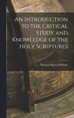 bokomslag An Introduction to the Critical Study and Knowledge of the Holy Scriptures