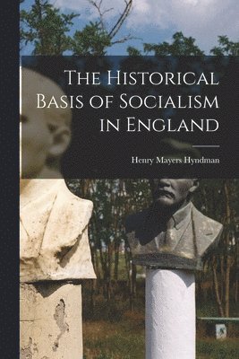 bokomslag The Historical Basis of Socialism in England