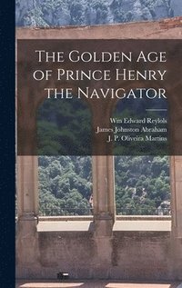 bokomslag The Golden Age of Prince Henry the Navigator