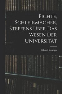 bokomslag Fichte, Schleirmacher, Steffens ber das Wesen der Universitt