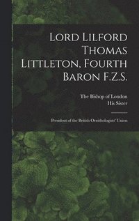 bokomslag Lord Lilford Thomas Littleton, Fourth Baron F.Z.S.