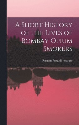 bokomslag Short History of the Lives of Bombay Opium Smokers