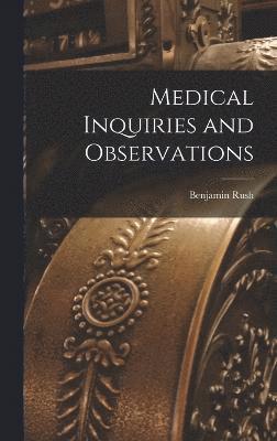Benjamin Rush - Medical Inquiries and Observations, Inbunden