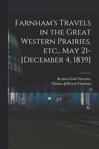 bokomslag Farnham's Travels in the Great Western Prairies, etc., May 21-[December 4, 1839]