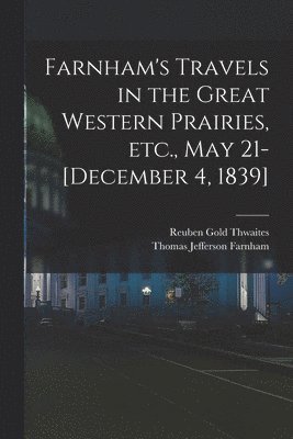 Farnham's Travels in the Great Western Prairies, etc., May 21-[December 4, 1839] 1