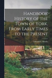 bokomslag Handbook History of the Town of York, From Early Times to the Present