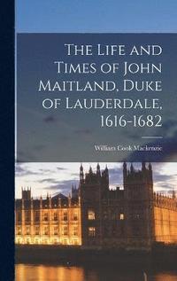 bokomslag Life and Times of John Maitland, Duke of Lauderdale, 1616-1682