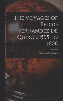 Voyages of Pedro Fernandez de Quiros, 1595 to 1606