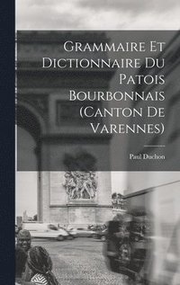 bokomslag Grammaire et dictionnaire du patois bourbonnais (canton de Varennes)