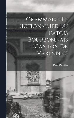 Grammaire et dictionnaire du patois bourbonnais (canton de Varennes) 1