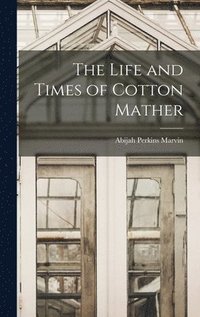 bokomslag The Life and Times of Cotton Mather