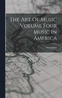 bokomslag The Art Of Music Volume Four Music In America