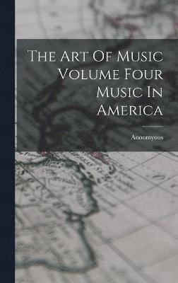 bokomslag The Art Of Music Volume Four Music In America