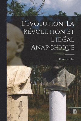 Elisée Reclus - L'évolution, la révolution et l'idéal anarchique, Häftad