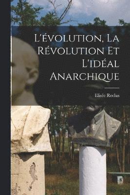 bokomslag L'évolution, la révolution et l'idéal anarchique