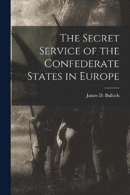 bokomslag The Secret Service of the Confederate States in Europe